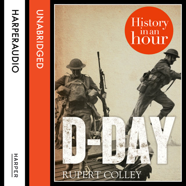 Rupert Colley - D-Day: History in an Hour