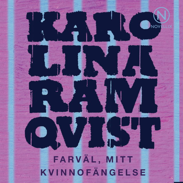 Karolina Ramqvist - Farväl, mitt kvinnofängelse