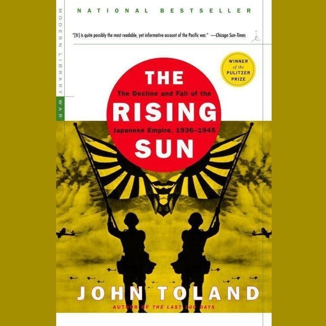 John Toland - The Rising Sun: The Decline and Fall of the Japanese Empire, 1936–1945