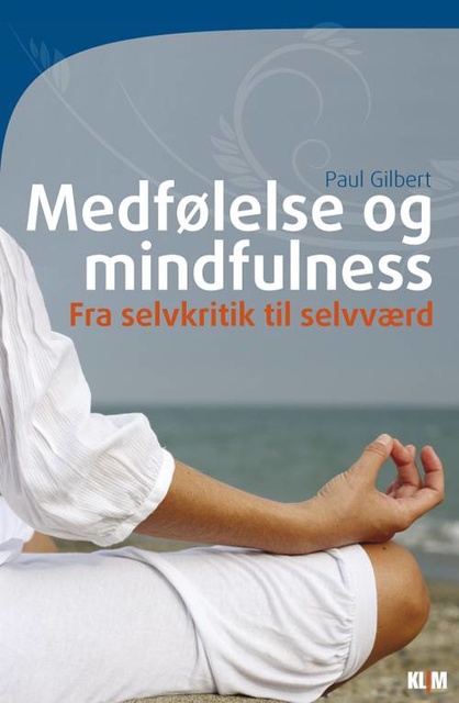 Paul Gilbert - Medfølelse og mindfulness: Fra selvkritik til selvværd