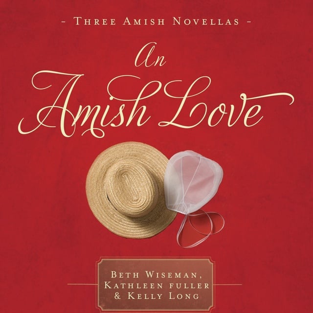 Kelly Long, Kathleen Fuller, Beth Wiseman - An Amish Love