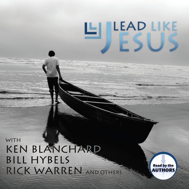 Ken Blanchard, Rick Warren, Bill Hybels - Lead Like Jesus