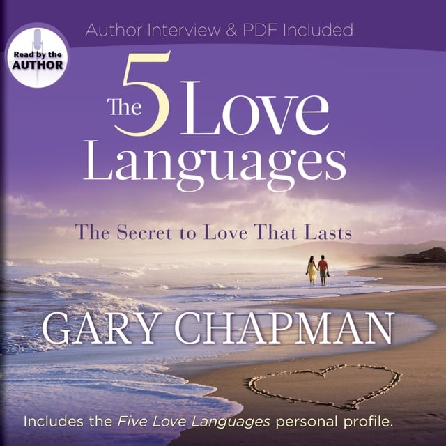 Gary Chapman - The 5 Love Languages: The Secret to Love that Lasts