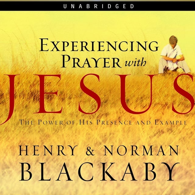 Dr. Henry T. Blackaby, Norman Blackaby - Experiencing Prayer with Jesus