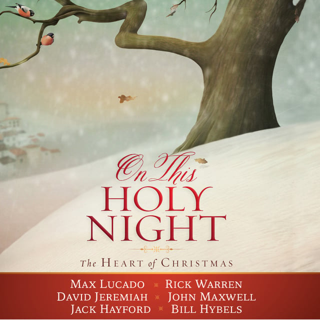 Rick Warren, Bill Hybels, Max Lucado, Dr. David Jeremiah, John Maxwell, Thomas Nelson - On This Holy Night