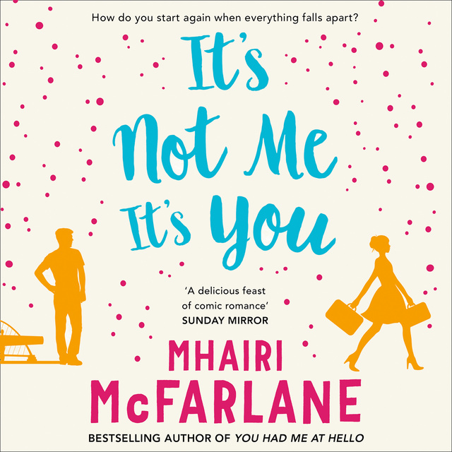 Mhairi McFarlane - It’s Not Me, It’s You