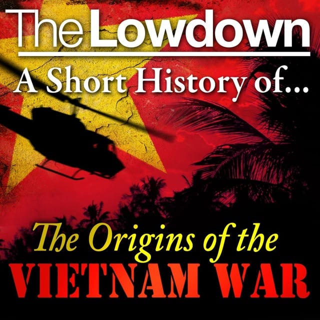Dr. David Anderson - The Lowdown: A Short History of the Origins of the Vietnam War