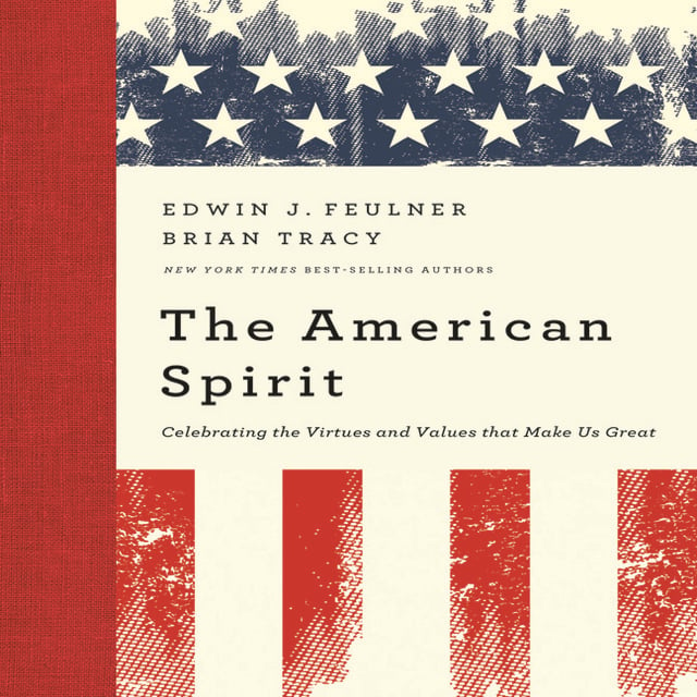Brian Tracy, Ed Feulner - The American Spirit