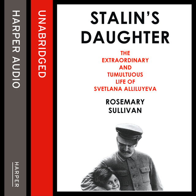 Rosemary Sullivan - Stalin’s Daughter