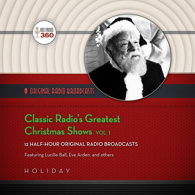 Hollywood 360 - Classic Radio’s Greatest Christmas Shows, Vol. 1