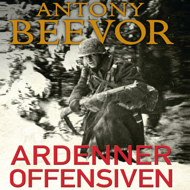 Antony Beevor - Ardenneroffensiven - Hitlers sidste træk