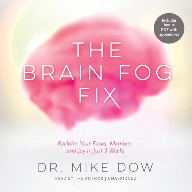 Dr. Mike Dow - The Brain Fog Fix