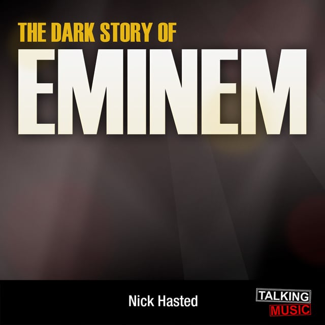 Nick Hasted - The Dark Story of Eminem