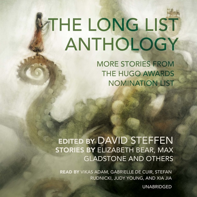 Elizabeth Bear, Max Gladstone, David Steffen, others - The Long List Anthology