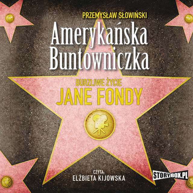 Przemysław Słowiński - Amerykańska buntowniczka, burzliwe życie Jane Fondy
