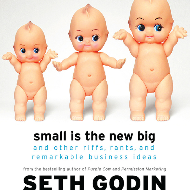 Seth Godin - Small Is the New Big