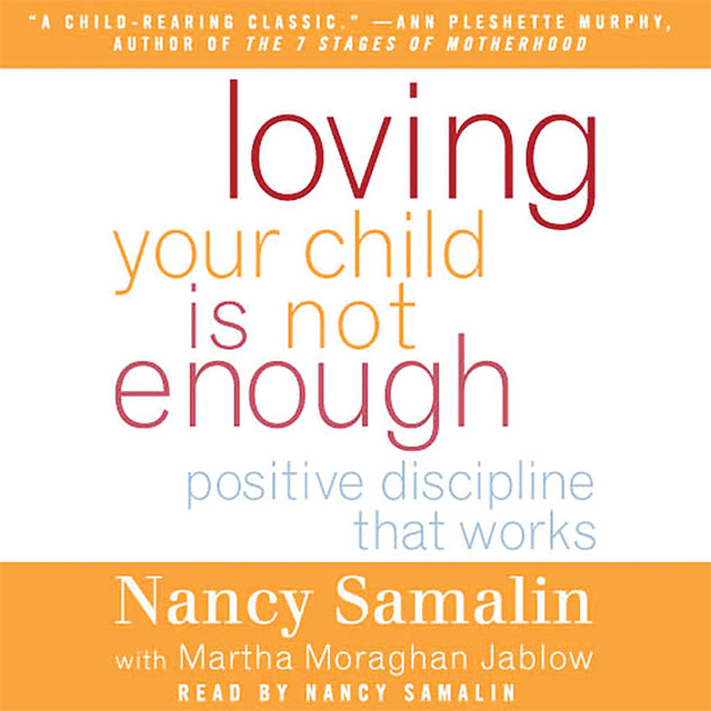 Nancy Samalin - Loving Your Child Is Not Enough: Positive Discipline That Works