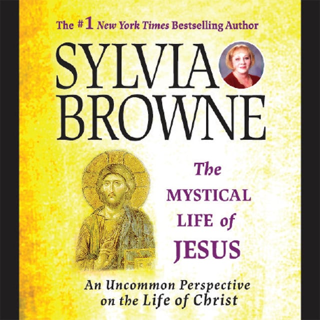 Sylvia Browne - The Mystical Life of Jesus: An Uncommon Perspective on the Life of Christ