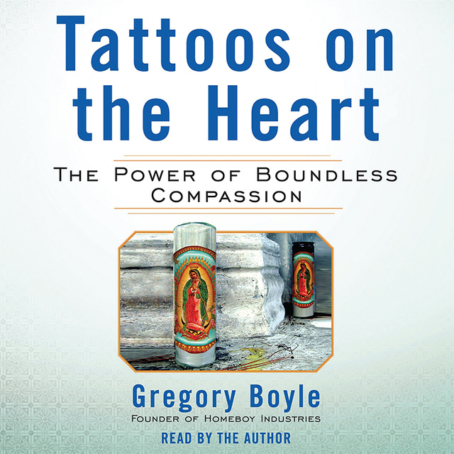 Tattoos on the Heart The Power of Boundless Compassion  Libro electrónico   Gregory Boyle  Storytel