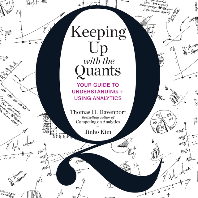 Jinho Kim, Tom Davenport - Keeping Up with the Quants: Your Guide to Understanding and Using Analytics