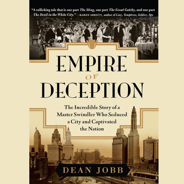 Dean Jobb - Empire of Deception: The Incredible Story of a Master Swindler Who Seduced a City and Captivated the Nation