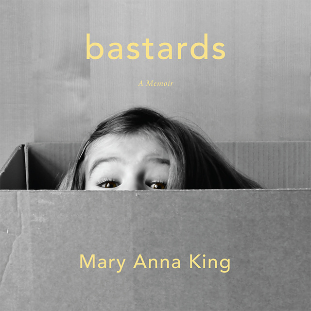 Mary Anna King - Bastards: A Memoir