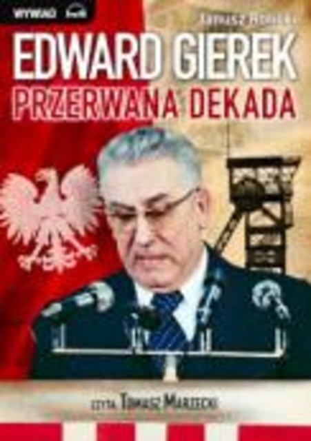 Janusz Rolicki - Edward Gierek - Przerwana dekada