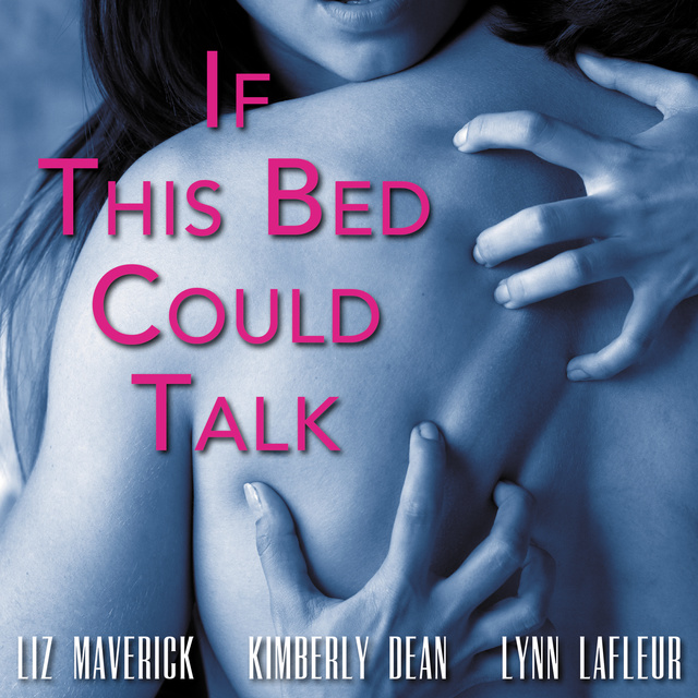 Kimberly Dean, Liz Maverick - If This Bed Could Talk