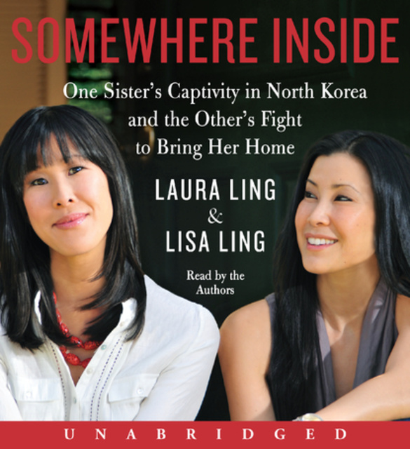 Somewhere Inside: One Sister's Captivity in North Korea and the Other's  Fight to Bring Her Home - Audiobook - Laura Ling, Lisa Ling - Storytel