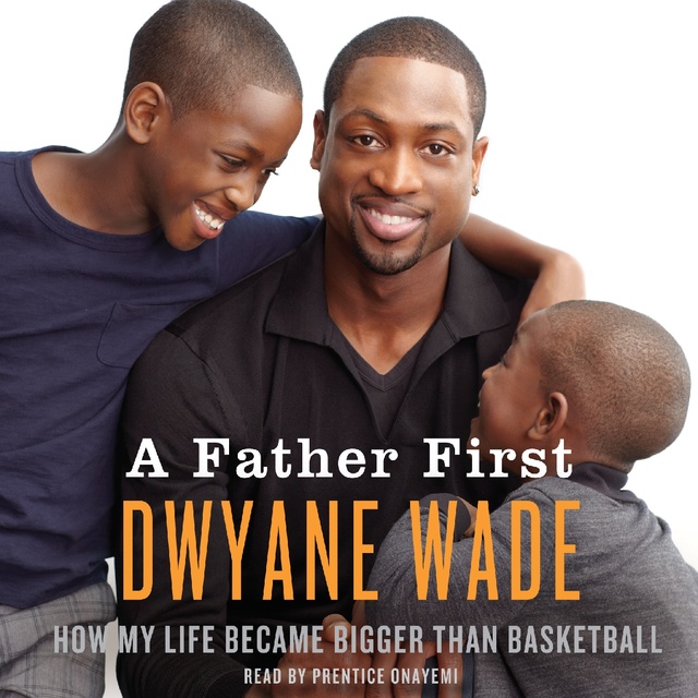 Dwyane Wade - A Father First
