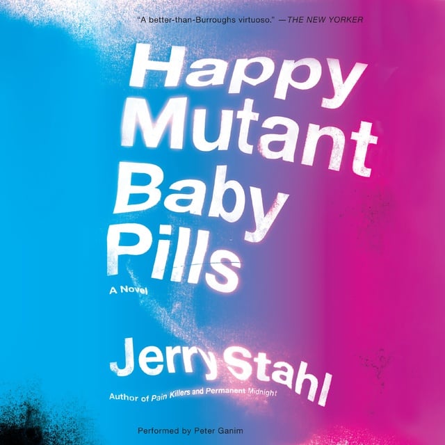 Jerry Stahl - Happy Mutant Baby Pills