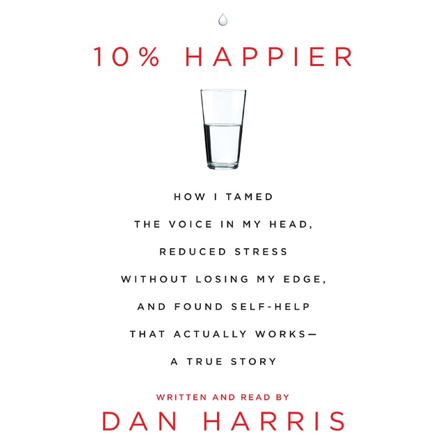 Dan Harris - 10% Happier