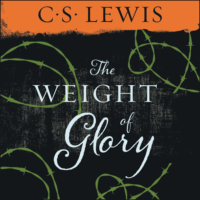 C.S. Lewis - Weight of Glory