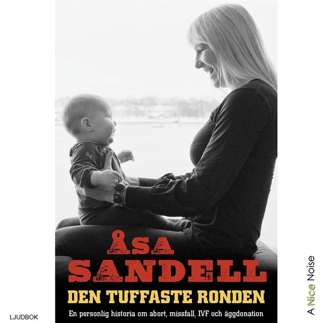 Åsa Sandell - Den tuffaste ronden - en personlig historia om abort, missfall, ivf och äggdonation
