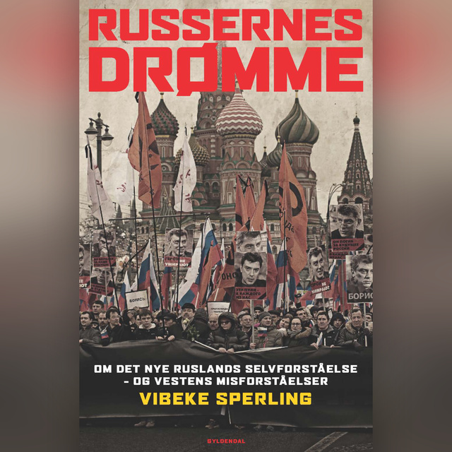 Vibeke Sperling - Russernes drømme: Om det nye Ruslands selvforståelse – og Vestens misforståelser