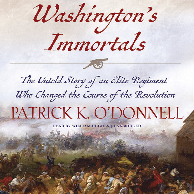 Patrick K. O’Donnell - Washington’s Immortals