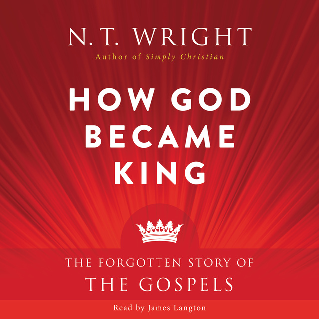 N.T. Wright - How God Became King