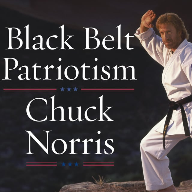 Chuck Norris - Black Belt Patriotism: How to Reawaken America
