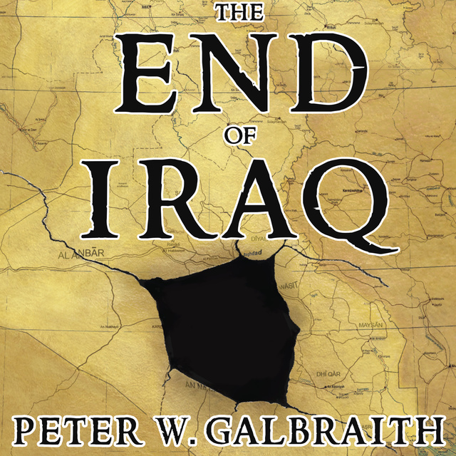 Peter W. Galbraith - The End of Iraq: How American Incompetence Created a War Without End