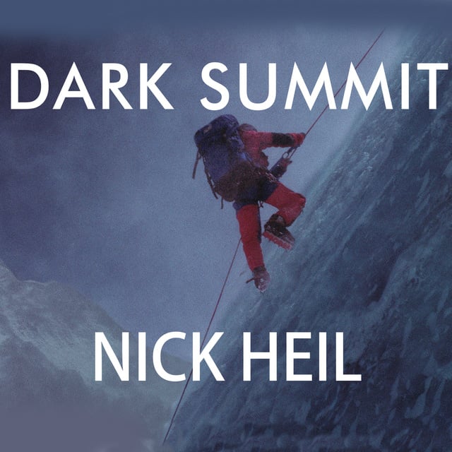 Nick Heil - Dark Summit: The True Story of Everest's Most Controversial Season