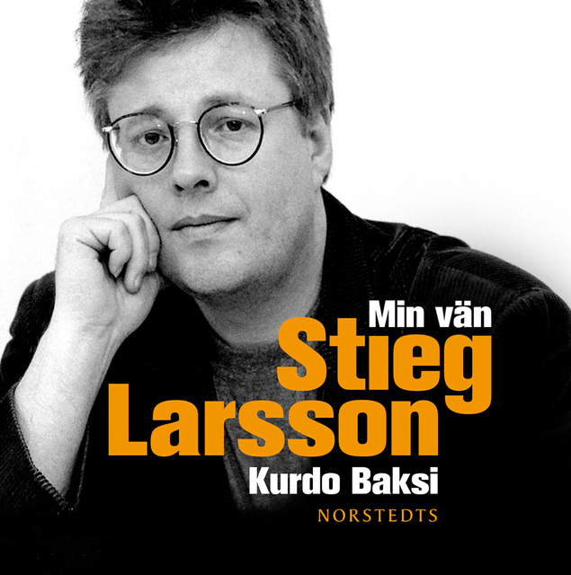 Kurdo Baksi - Min vän Stieg Larsson