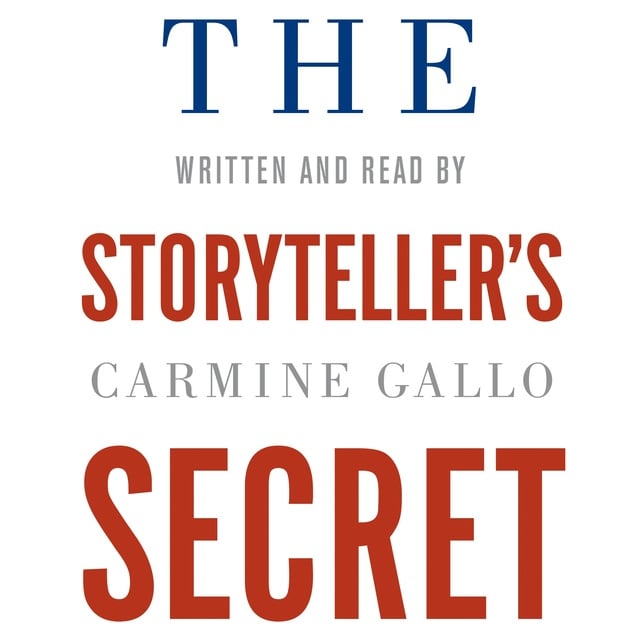 Carmine Gallo - The Storyteller's Secret