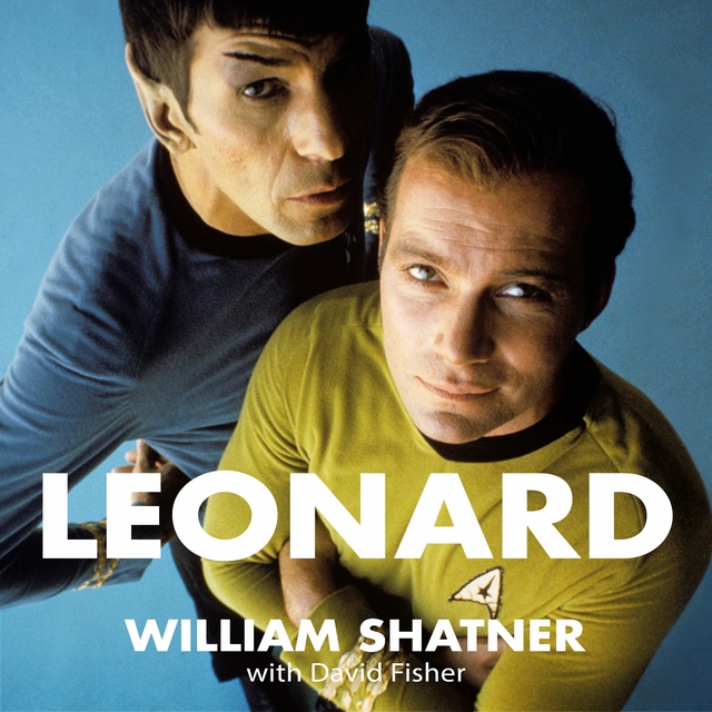 William Shatner - Leonard: My Fifty-Year Friendship With A Remarkable Man