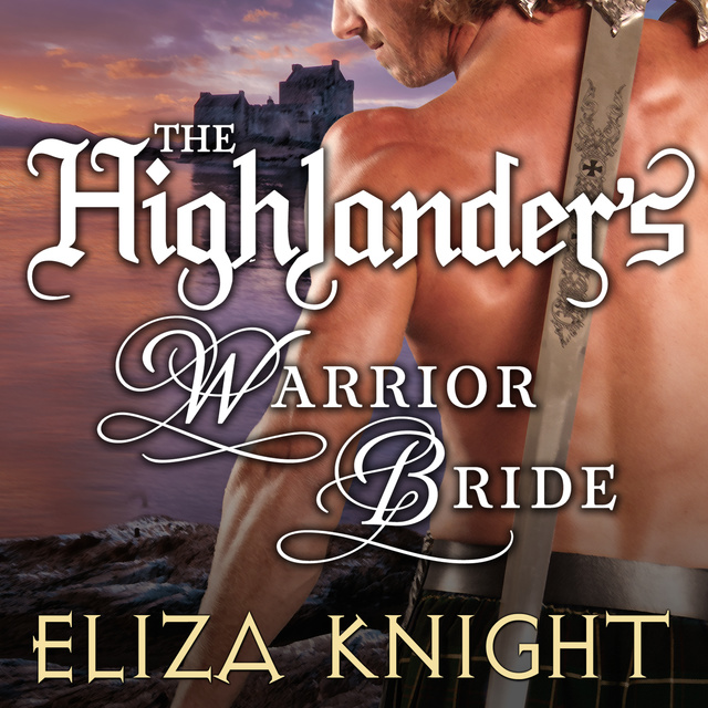 Eliza Knight - The Highlander's Warrior Bride