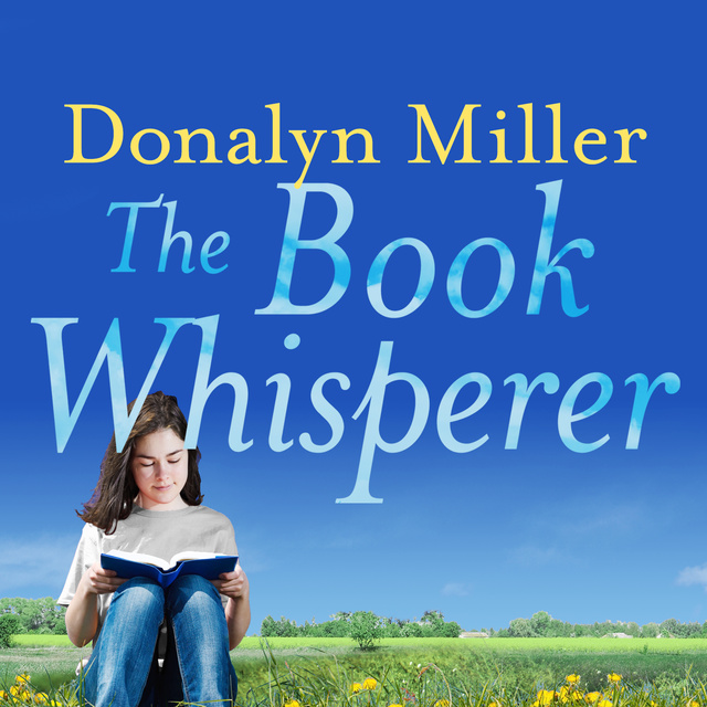 Donalyn Miller - The Book Whisperer: Awakening the Inner Reader in Every Child