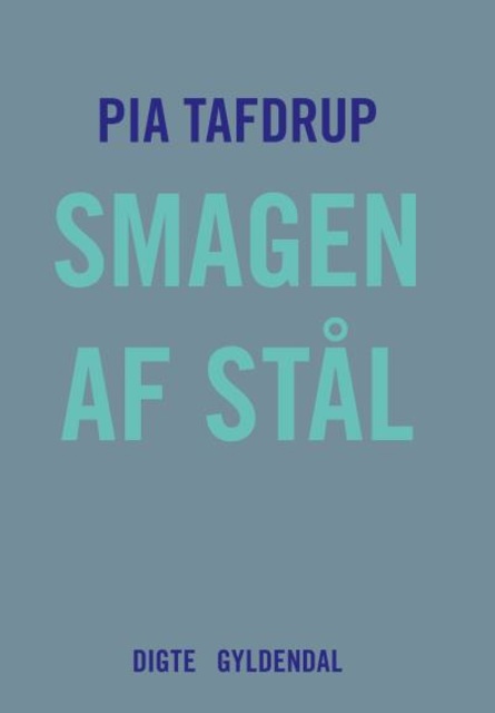 Pia Tafdrup - Smagen af stål