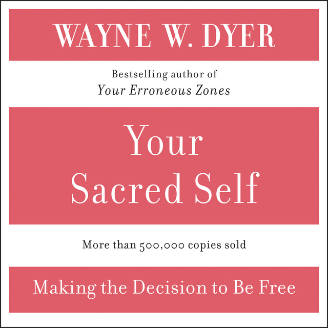 Wayne W. Dyer - Your Sacred Self