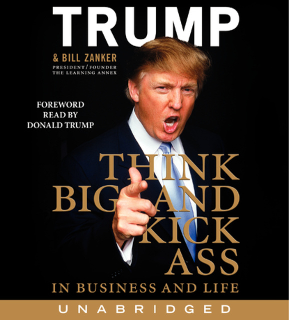 Bill Zanker, Donald Trump - Think BIG and Kick Ass in Business and Life