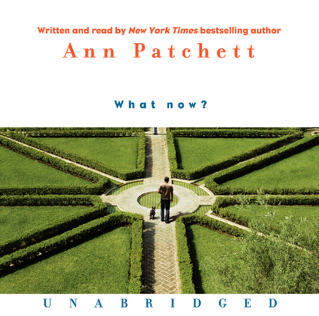 Ann Patchett - What Now?
