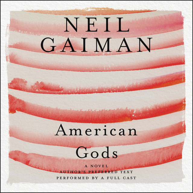 Neil Gaiman - American Gods: The Tenth Anniversary Edition